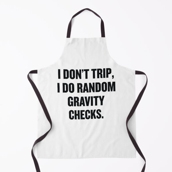 Item preview, I Don't Trip, I Do Random Gravity Checks, Funny sayings designed and sold by CloudyPress.