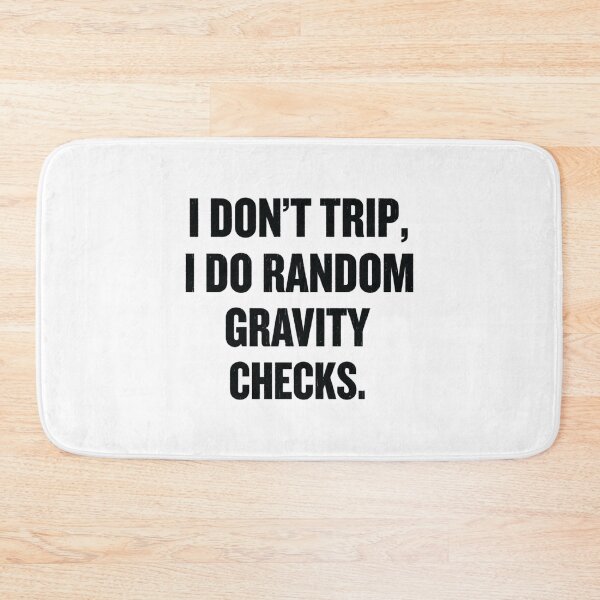 Item preview, I Don't Trip, I Do Random Gravity Checks, Funny sayings designed and sold by CloudyPress.