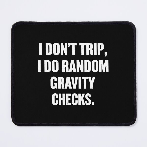 Item preview, I Don't Trip, I Do Random Gravity Checks, Funny sayings designed and sold by CloudyPress.