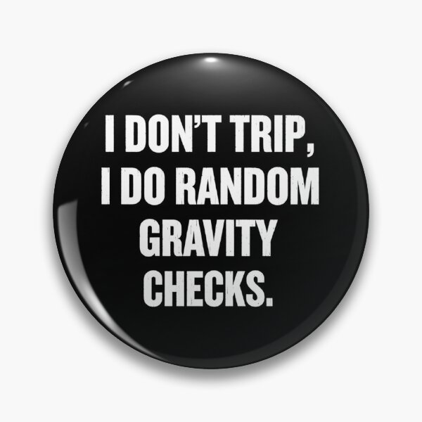 Item preview, I Don't Trip, I Do Random Gravity Checks, Funny sayings designed and sold by CloudyPress.