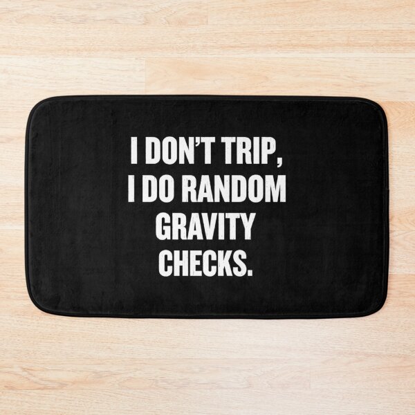 Item preview, I Don't Trip, I Do Random Gravity Checks, Funny sayings designed and sold by CloudyPress.