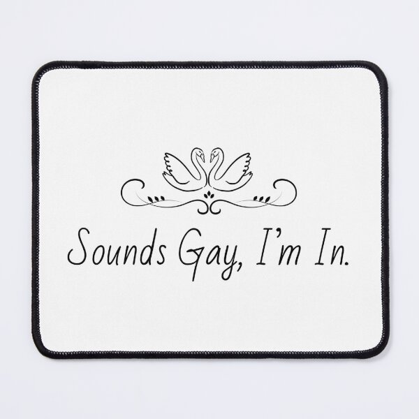 Item preview, Sounds Gay, I'm In. designed and sold by CarefulCreation.
