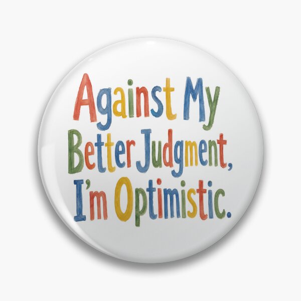 Item preview, Against My Better Judgment I'm Optimistic Funny Quote designed and sold by Zibaldone Design.