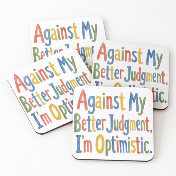 Item preview, Against My Better Judgment I'm Optimistic Funny Quote designed and sold by Zibaldone Design.