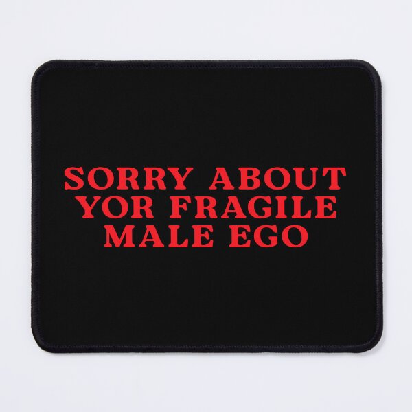 Item preview, Sorry For Your Fragile Male Ego, Feminist Quote designed and sold by delllsdesigns.