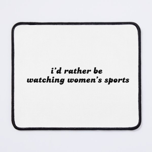 Item preview, i'd rather be watching women's sports designed and sold by becca21.