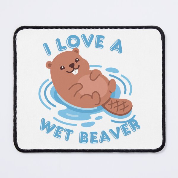 Item preview, I Love A Wet Beaver designed and sold by KinkShoppe.