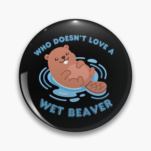 Item preview, Who Doesn't Love A Wet Beaver designed and sold by KinkShoppe.
