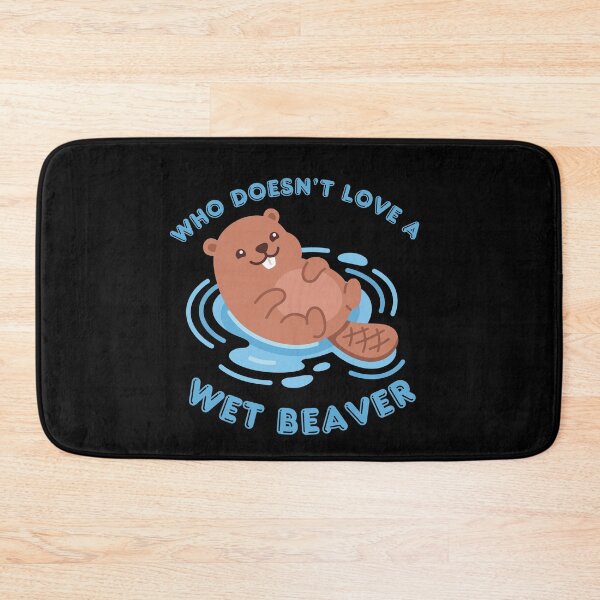 Item preview, Who Doesn't Love A Wet Beaver designed and sold by KinkShoppe.