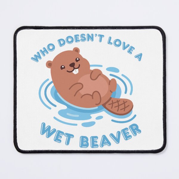 Item preview, Who Doesn't Love A Wet Beaver designed and sold by KinkShoppe.
