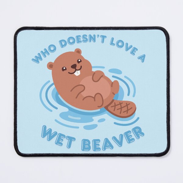 Item preview, Who Doesn't Love A Wet Beaver designed and sold by KinkShoppe.