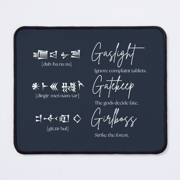 Item preview, Cuneiform Gaslight Gatekeep Girlboss (white on black) designed and sold by Praline Creative.
