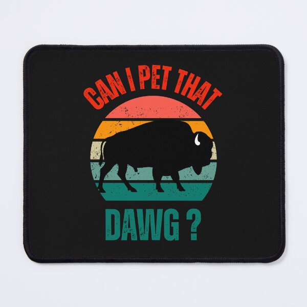 Item preview, Can I Pet That Dawg Funny Buffalo designed and sold by erozzz.