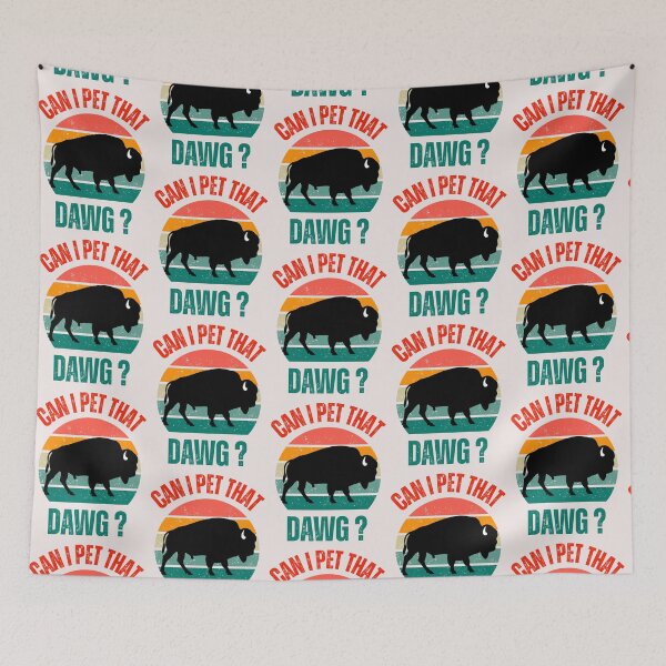Item preview, Can I Pet That Dawg Funny Buffalo designed and sold by erozzz.