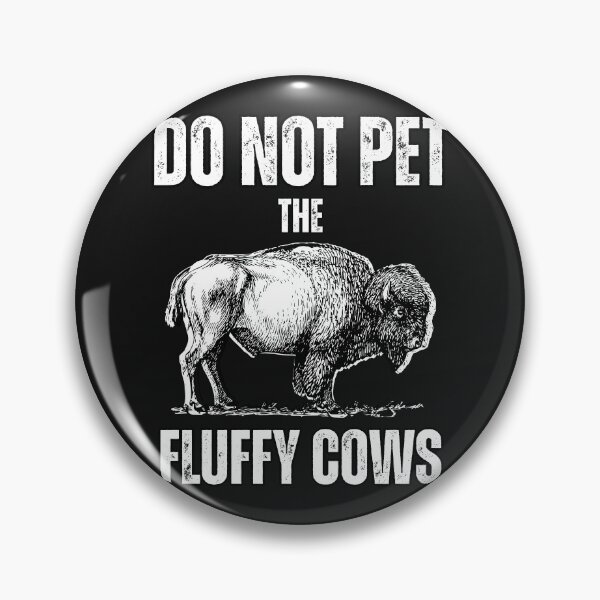 Item preview, Do Not Pet The Fluffy Cows Buffalo Lovers designed and sold by erozzz.