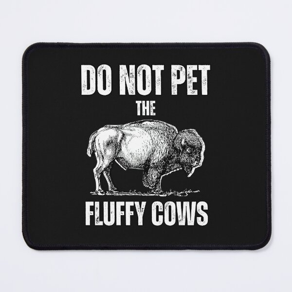 Item preview, Do Not Pet The Fluffy Cows Buffalo Lovers designed and sold by erozzz.