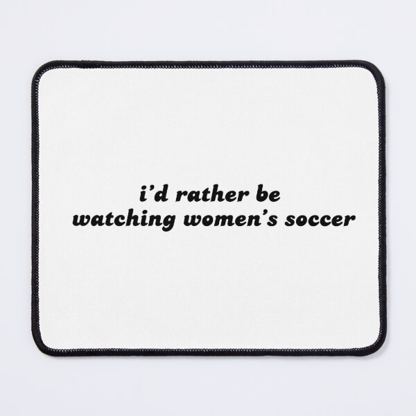 Item preview, i'd rather be watching women's soccer designed and sold by becca21.