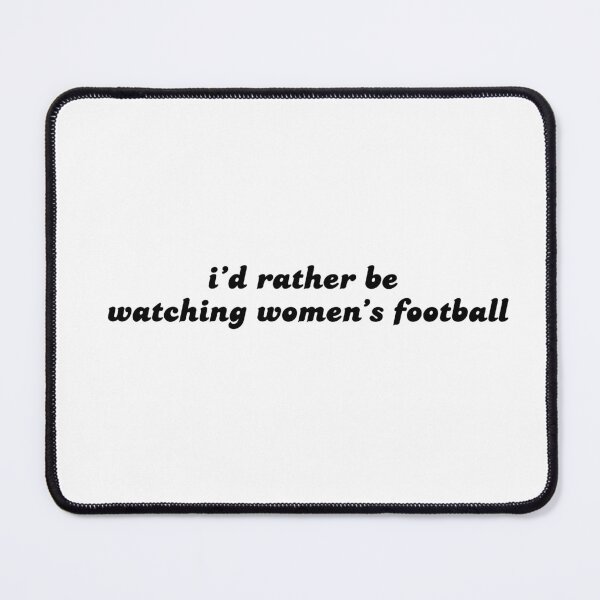 Item preview, i'd rather be watching women's football designed and sold by becca21.