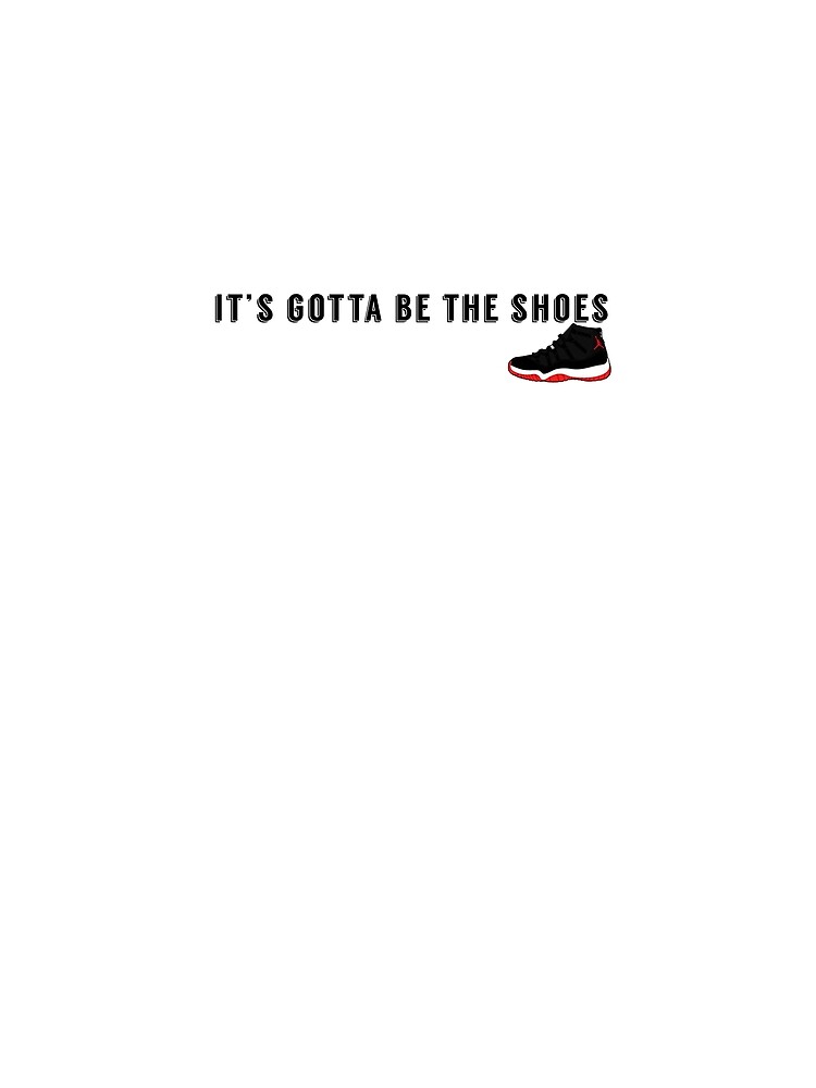 it's gotta be the shoes t shirt