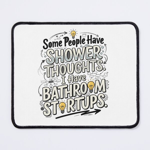 Item preview, Some People Have Shower Thoughts. I Have Bathroom Startups. designed and sold by Mirgonhood.
