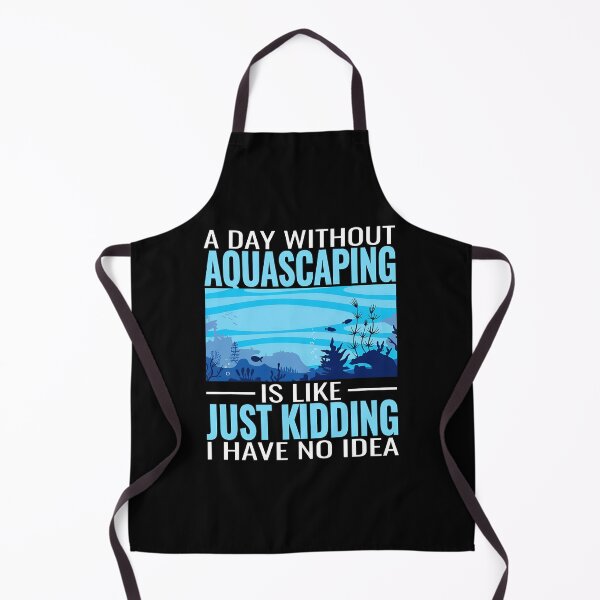 Item preview, A Day Without Aquascaping Is Like Just Kidding designed and sold by bluterowey.