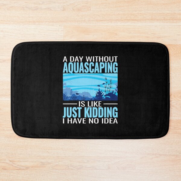 Item preview, A Day Without Aquascaping Is Like Just Kidding designed and sold by bluterowey.