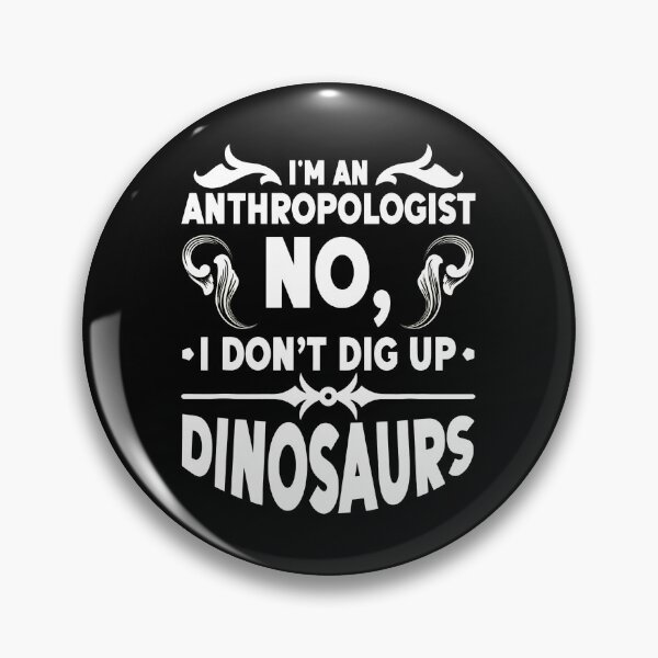 Item preview, Anthropologist No I Don't Dig Up Dinosaurs Funny designed and sold by rodasbu.