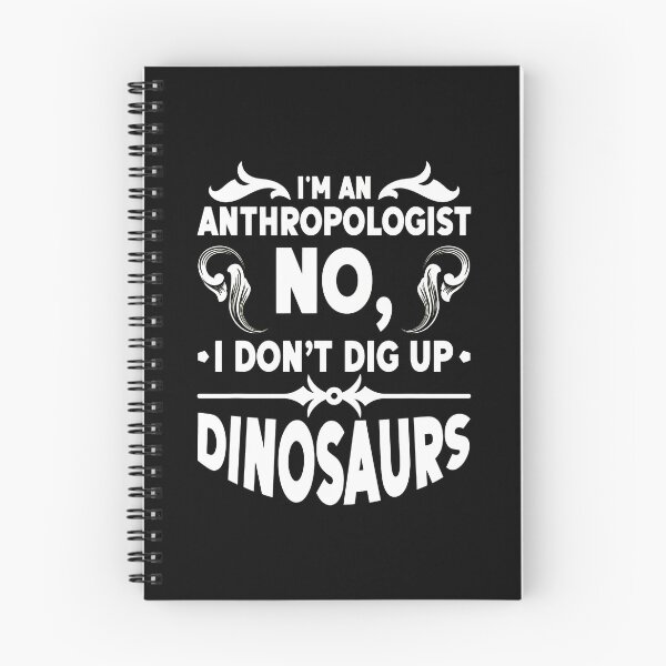 Item preview, Anthropologist No I Don't Dig Up Dinosaurs Funny designed and sold by rodasbu.