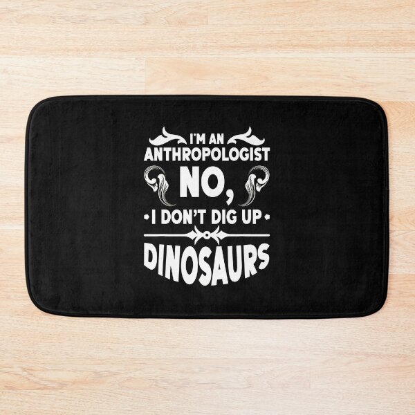 Item preview, Anthropologist No I Don't Dig Up Dinosaurs Funny designed and sold by rodasbu.