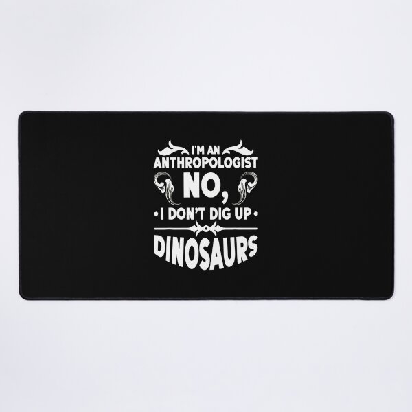 Item preview, Anthropologist No I Don't Dig Up Dinosaurs Funny designed and sold by rodasbu.