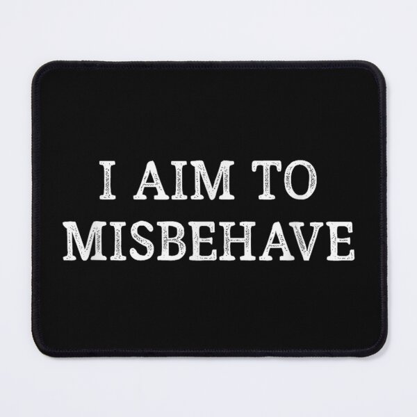 Item preview, I Aim To Misbehave designed and sold by Foxintheloart.