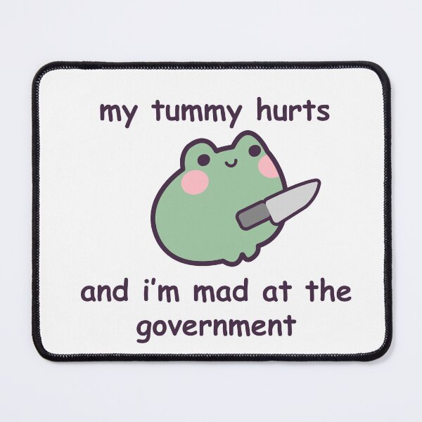Item preview, My Tummy Hurts and I'm Mad at the Government Frog designed and sold by GenAndStacy615.