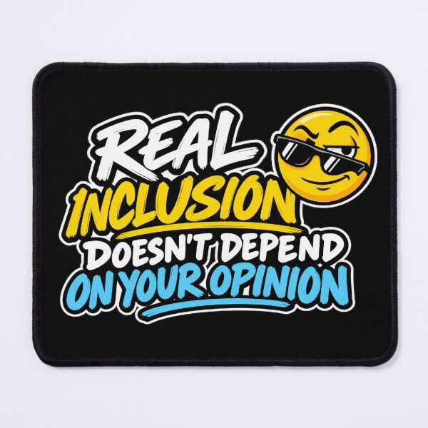 Item preview, Real Inclusion Doesn't Depend on Your Opinion – Inclusion Quote designed and sold by RaulWeirdAndFun.