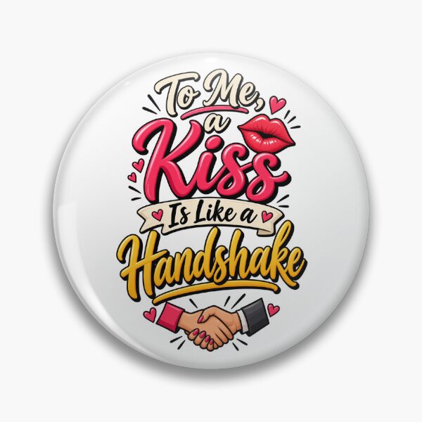Item preview, To Me A Kiss Is Like a Handshake Funny Dating Show Quote designed and sold by thebigleebowski.