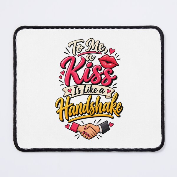 Item preview, To Me A Kiss Is Like a Handshake Funny Dating Show Quote designed and sold by thebigleebowski.