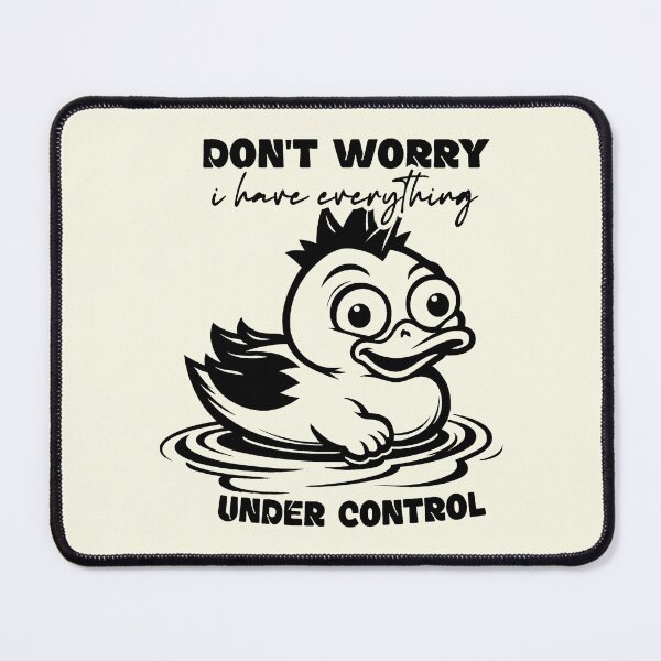 Item preview, Don't Worry I Have Everything Under Control - Funny Stressed Duck designed and sold by NookMerch97 .