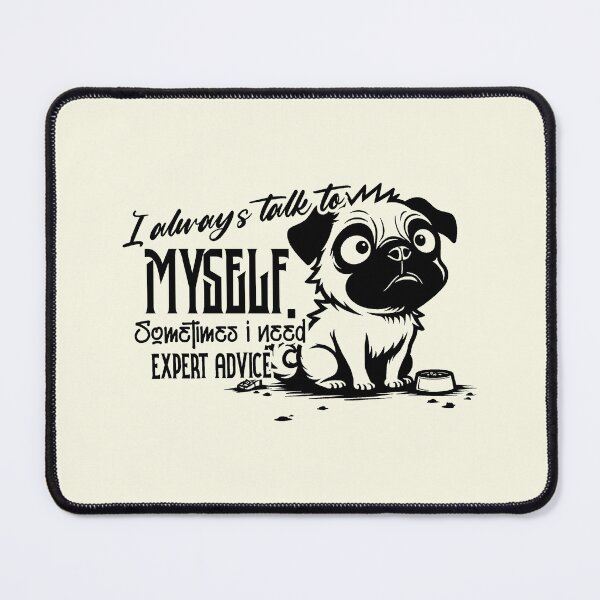 Item preview, I Always Talk To Myself Sometimes I Need Expert Advice - Funny Pug Dog designed and sold by NookMerch97 .