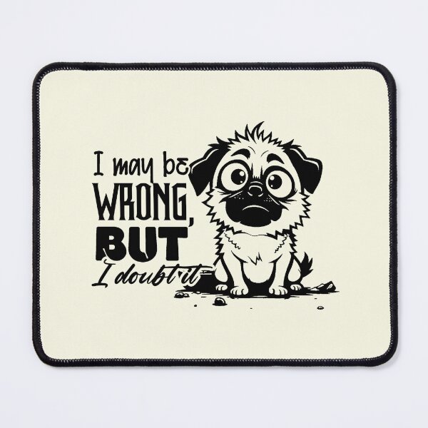 Item preview, I May Be Wrong But I Doubt It - Funny Sassy Pug Dog Quote designed and sold by NookMerch97 .