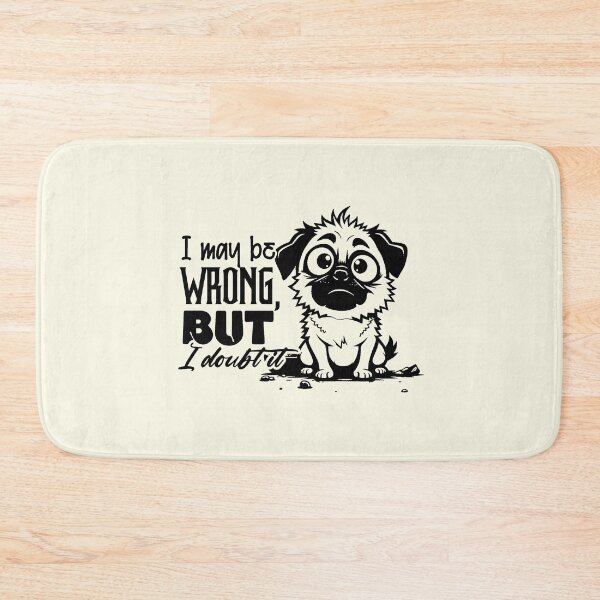 Item preview, I May Be Wrong But I Doubt It - Funny Sassy Pug Dog Quote designed and sold by NookMerch97 .