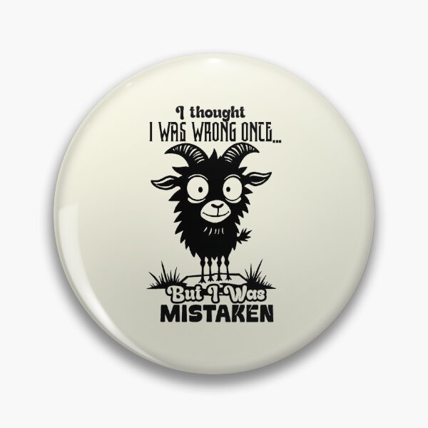 Item preview, I Thought I Was Wrong Once But I Was Mistaken - Funny Goat Quote designed and sold by NookMerch97 .