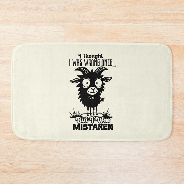 Item preview, I Thought I Was Wrong Once But I Was Mistaken - Funny Goat Quote designed and sold by NookMerch97 .