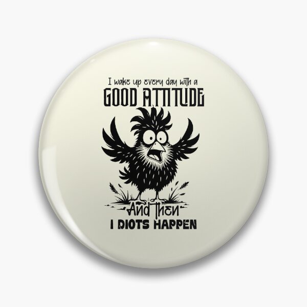 Item preview, I Wake Up Every Day With A Good Attitude And Then Idiots Happen designed and sold by NookMerch97 .