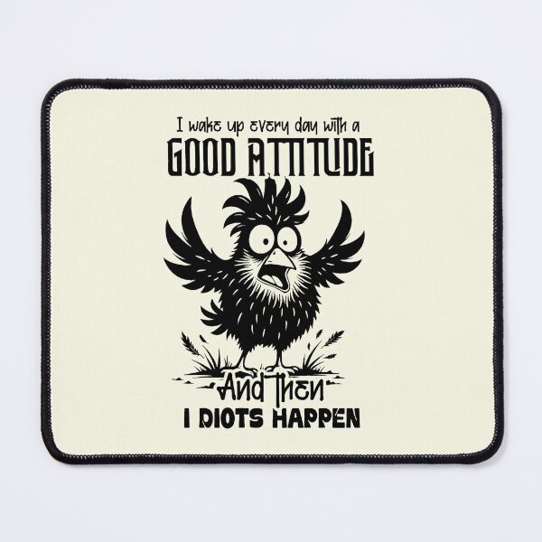 Item preview, I Wake Up Every Day With A Good Attitude And Then Idiots Happen designed and sold by NookMerch97 .