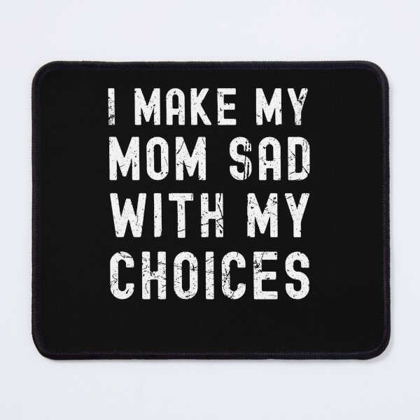 Item preview, I Make My Mom Sad Funny Sarcastic Birthday Gift designed and sold by Say It With Ink.