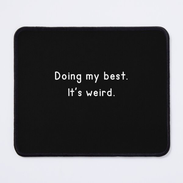 Item preview, Doing My Best I'ts Weird Funny Mental Health Gift designed and sold by Say It With Ink.