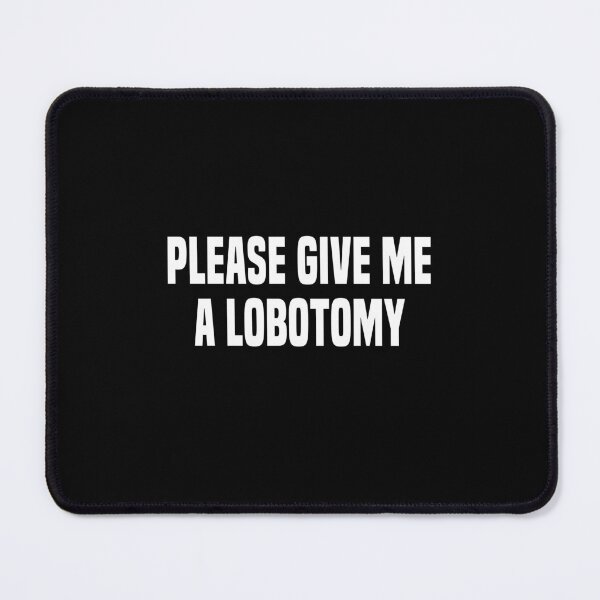 Item preview, Please Give Me A Lobotomy Funny Brain Fog Gift designed and sold by Say It With Ink.