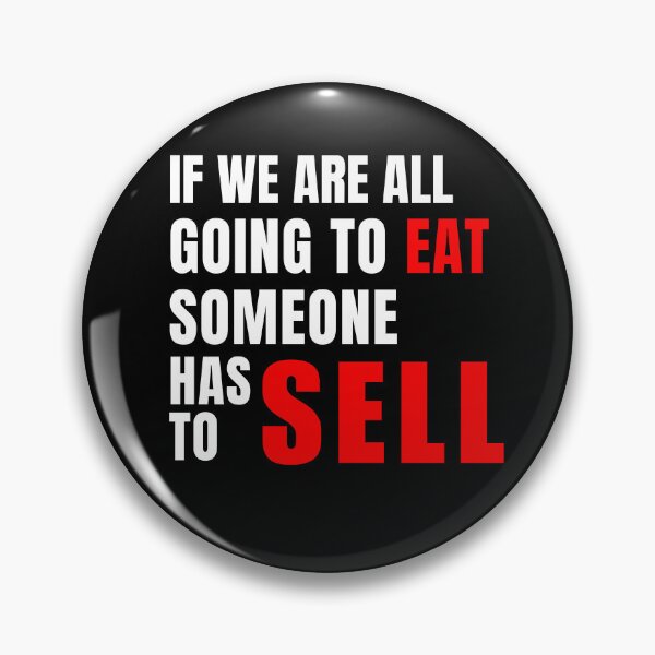 Item preview, If We Are All Going To Eat Someone Has To Sell. designed and sold by atomstartup.