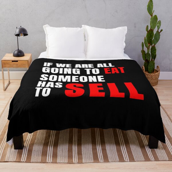 Item preview, If We Are All Going To Eat Someone Has To Sell. designed and sold by atomstartup.