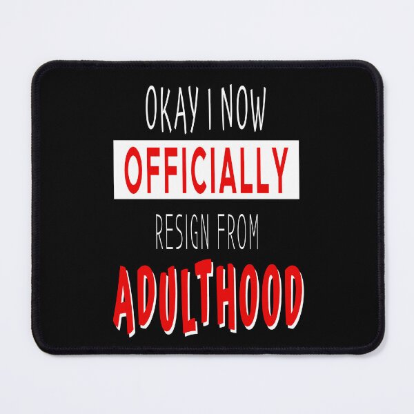 Item preview, Okay I Now Officially Resign From Adulthood Birthday Gift designed and sold by Say It With Ink.