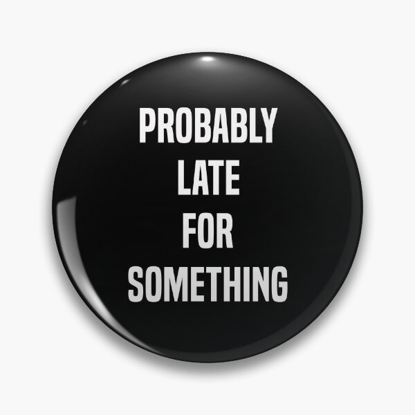 Item preview, Probably Late For Something Funny Late Person Gift designed and sold by Say It With Ink.